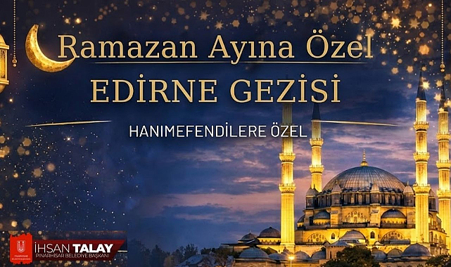 Başkan Talay Duyurdu! Edirne Gezileri Başlıyor!