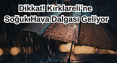 Dikkat! Kırklareli’ne Soğuk Hava Dalgası Geliyor