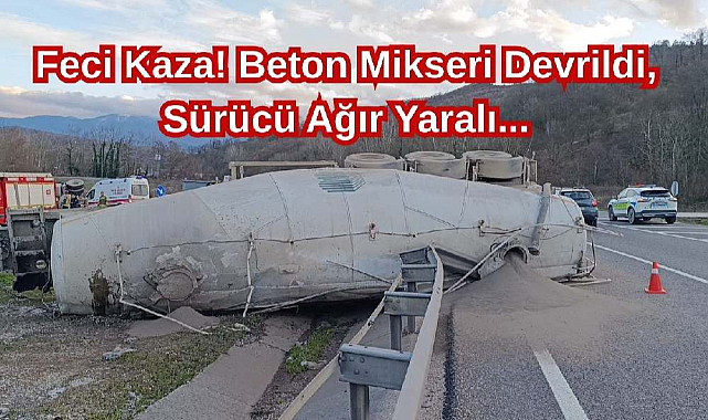 Feci Kaza! Beton Mikseri Devrildi, Sürücü Ağır Yaralı...