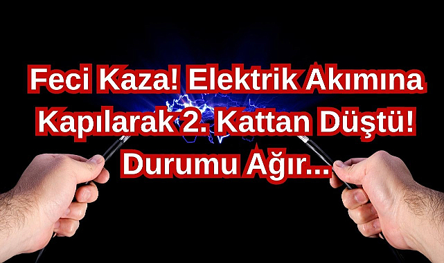 Feci Kaza! Elektrik Akımına Kapılarak 2. Kattan Düştü! Durumu Ağır...
