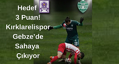 Hedef 3 Puan! Kırklarelispor Gebze’de Sahaya Çıkıyor