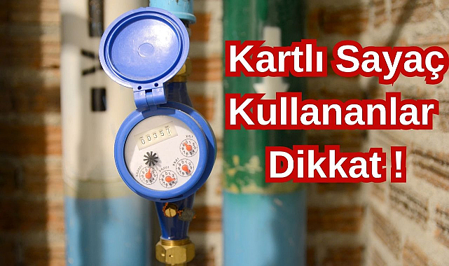 Belediye'den Uyarı! Kartlı Sayaç Kullananlar Dikkat!