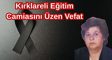 Kırklareli Eğitim Camiasını Üzen Vefat