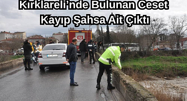 Kırklareli’nde Bulunan Ceset Kayıp Şahsa Ait Çıktı