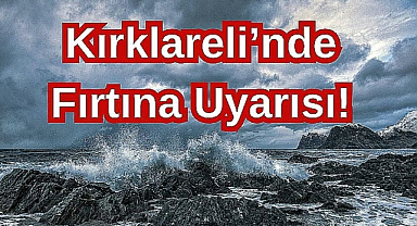 Kırklareli'nde Fırtına Uyarısı