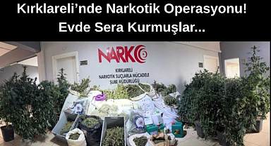 Kırklareli'nde Narkotik Operasyonu! Evde Sera Kurmuşlar...
