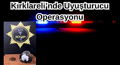 Kırklareli’nde Uyuşturucu Operasyonu