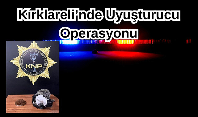 Kırklareli’nde Uyuşturucu Operasyonu