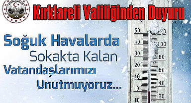 Kırklareli Valiliği'nden Soğuk Havalar İçin Hayati Uyarı!