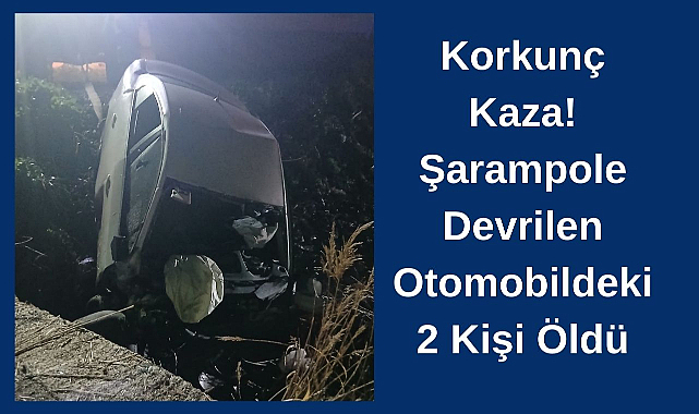 Korkunç Kaza! Şarampole Devrilen Otomobildeki 2 Kişi Öldü