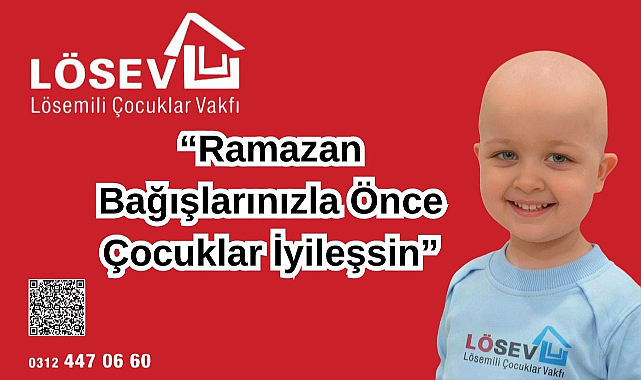 LÖSEV“Ramazan Bağışlarınızla Önce Çocuklar İyileşsin”