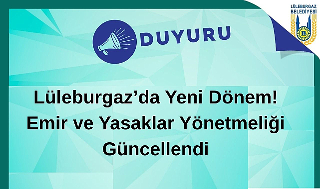 Lüleburgaz’da Yeni Dönem: Emir ve Yasaklar Yönetmeliği Güncellendi