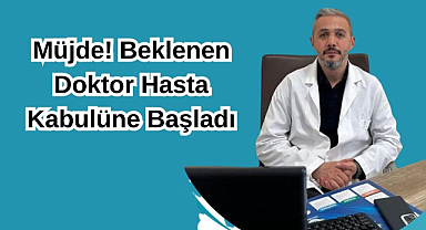 Müjde! Beklenen Doktor Hasta Kabulüne Başladı