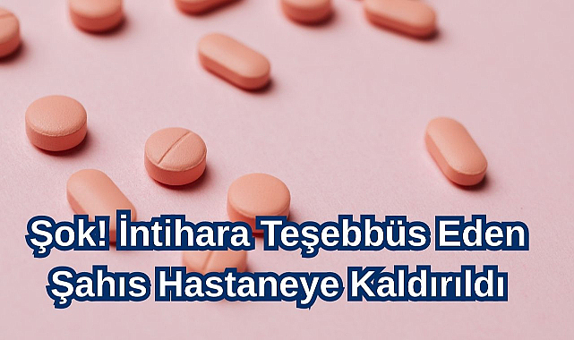 Şok! İntihara Teşebbüs Eden Şahıs Hastaneye Kaldırıldı