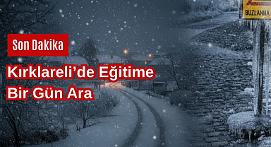 Son Dakika! Kırklareli’de Eğitime Bir Gün Ara