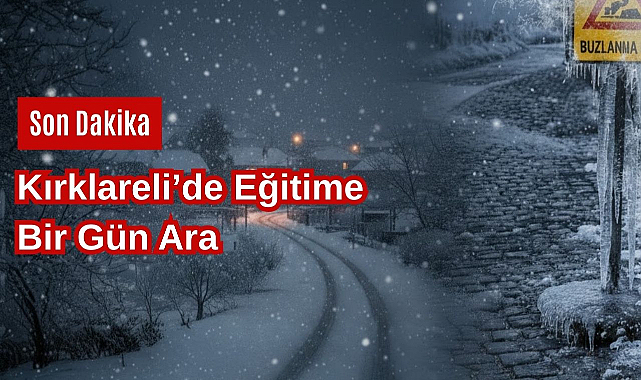 Son Dakika! Kırklareli’de Eğitime Bir Gün Ara