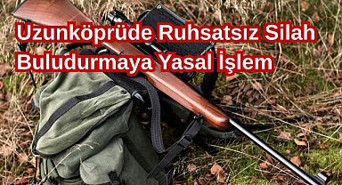 Uzunköprüde Ruhsatsız Silah Bulunduran Şahıs Hakkında Yasal İşlem