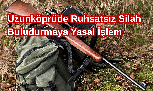Uzunköprüde Ruhsatsız Silah Bulunduran Şahıs Hakkında Yasal İşlem
