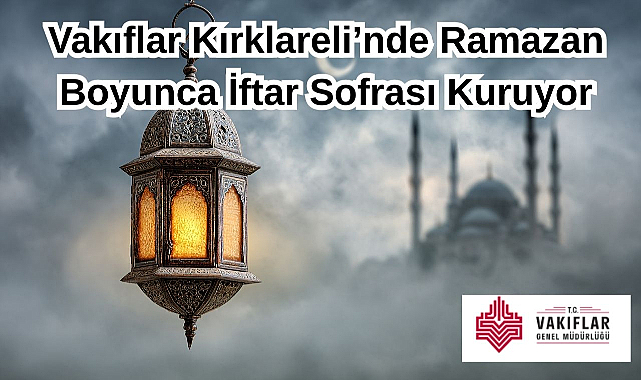 Vakıflar Kırklareli’de Ramazan Boyunca İftar Sofrası Kuruyor