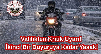 Valilikten Kritik Uyarı! İkinci Bir Duyuruya Kadar Yasak!