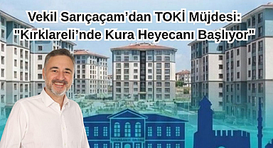Vekil Sarıçaçam’dan TOKİ Müjdesi: