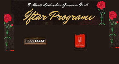 8 Mart'ta Pınarhisarlı Hanımlar İftar Sofrasında Buluşuyor