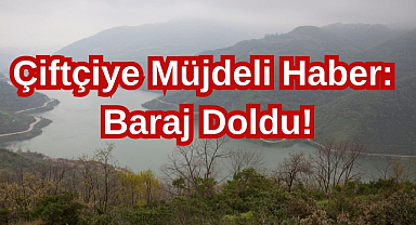 Çiftçiye Müjdeli Haber: Baraj Doldu!