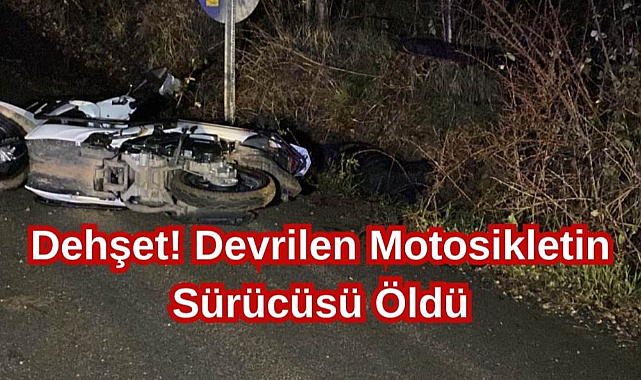Dehşet! Devrilen Motosikletin Sürücüsü Öldü