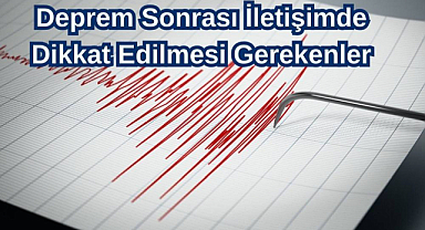 Deprem Sonrası İletişimde Dikkat Edilmesi Gerekenler