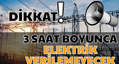 Dikkat: 3 Saat Boyunca Elektrik Verilemeyecek!
