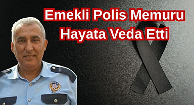 Emekli Polis Memuru Hayata Veda Etti