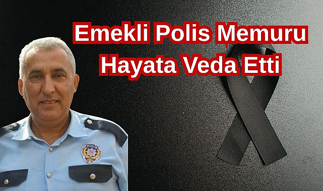 Emekli Polis Memuru Hayata Veda Etti
