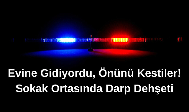 Evine Gidiyordu, Önünü Kestiler! Sokak Ortasında Darp Dehşeti