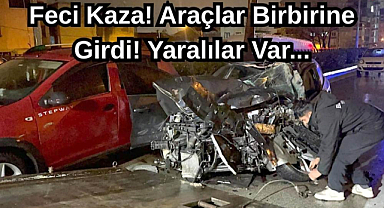 Feci Kaza! Araçlar Birbirine Girdi! Yaralılar Var...