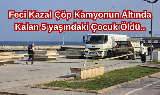 Feci Kaza! Çöp Kamyonun Altında Kalan 5 yaşındaki Çocuk Öldü..