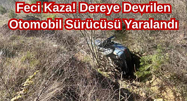 Feci Kaza! Dereye Devrilen Otomobil Sürücüsü Yaralandı