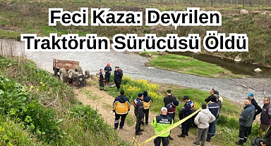 Feci Kaza: Devrilen Traktörün Sürücüsü Öldü