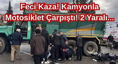 Feci Kaza! Kamyonla Motosiklet Çarpıştı! 2 Yaralı...