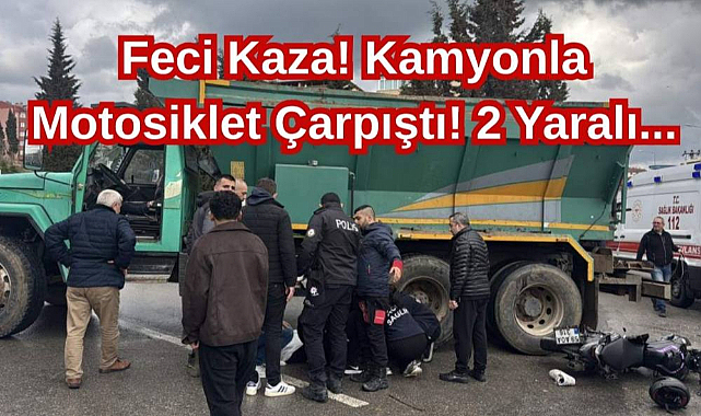 Feci Kaza! Kamyonla Motosiklet Çarpıştı! 2 Yaralı...