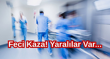 Feci Kaza! Yaralılar Var...