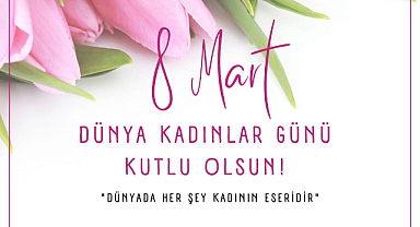 “Hayatın her alanda kadınlarımızın gücü ve katkısı çok büyüktür”