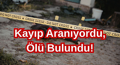 Kayıp Aranıyordu,Ölü Bulundu!