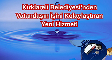 Kırklareli Belediyesi'nden Vatandaşın İşini Kolaylaştıran Yeni Hizmet!