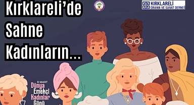 Kırklareli’de Sahne Kadınların...