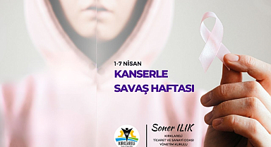 Kırklareli Ticaret ve Sanayi Odası Başkanı Soner Ilık’tan Kanser Haftası Mesajı