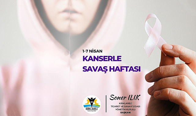 Kırklareli Ticaret ve Sanayi Odası Başkanı Soner Ilık’tan Kanser Haftası Mesajı