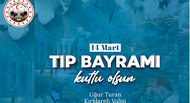 Kırklareli Valisi Uğur Turan’ın 14 Mart Tıp Bayramı Mesajı