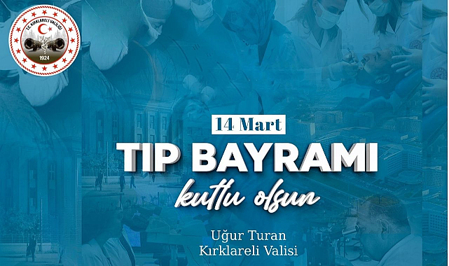 Kırklareli Valisi Uğur Turan’ın 14 Mart Tıp Bayramı Mesajı