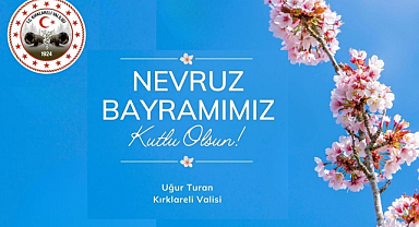 Kırklareli Valisi Uğur Turan'ın Nevruz Bayramı Mesajı