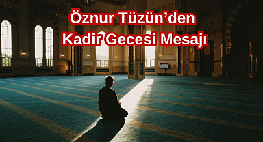 Öznur Tüzün’den Kadir Gecesi Mesajı